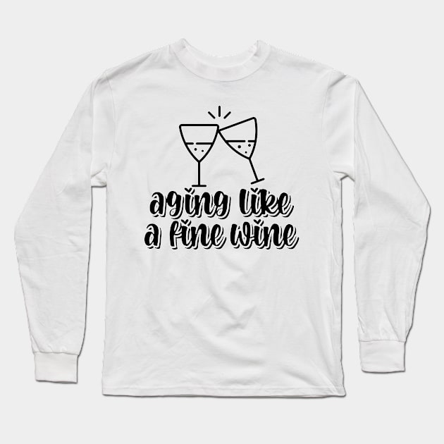 Aging Like A Fine Wine Long Sleeve T-Shirt by nextneveldesign